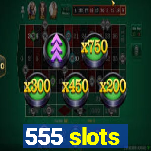 555 slots